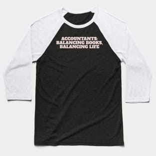 Accountants: Balancing Books, Balancing Life Baseball T-Shirt